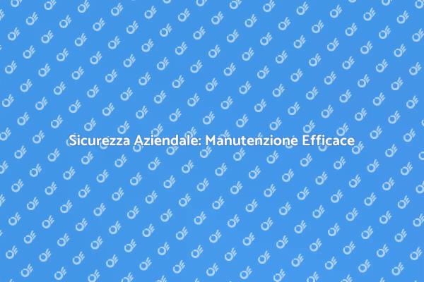 Proteggi la Tua Azienda con Sicurezza