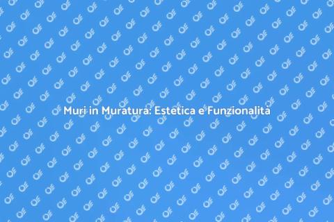 Muri in Muratura: Trasforma la Tua Casa