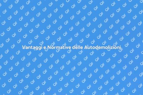 Autodemolizioni: Guida Completa e Vantaggi