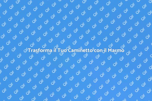 Eleganza e Lusso per il Tuo Caminetto