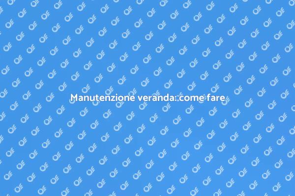 Guida alla riparazione della veranda