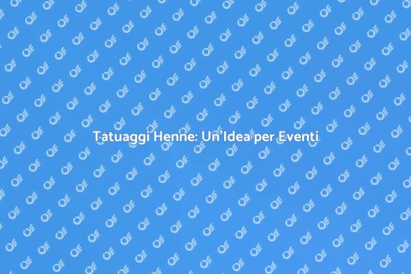 Rendi Unico il Tuo Evento con Henne