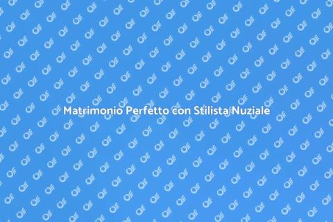 Aiuto Stilista Nuziale per il Tuo Matrimonio