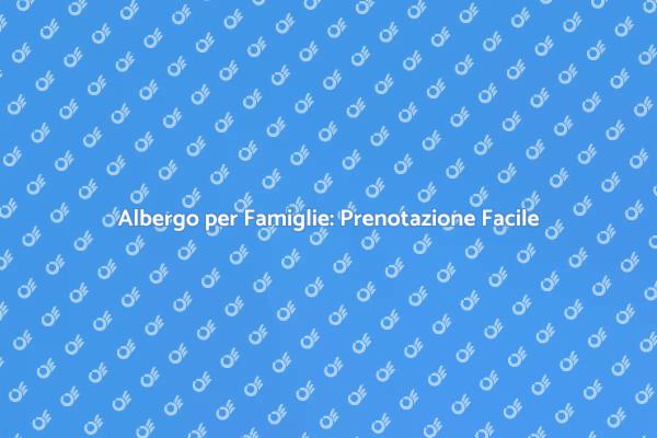 Come Scegliere Albergo per Famiglie