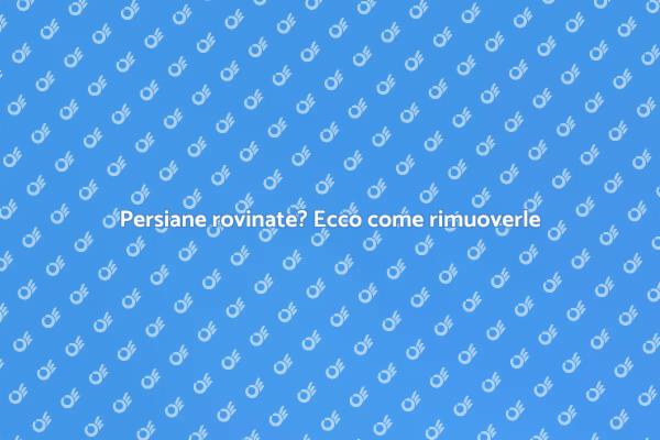 Rimuovere persiane rovinate in sicurezza