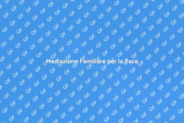 Mediazione Familiare: Un Aiuto Necessario