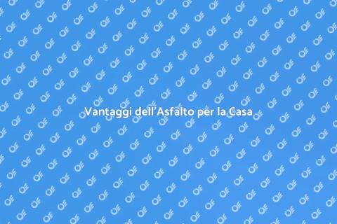 Asfalto: Utilizzi e Vantaggi per Casa