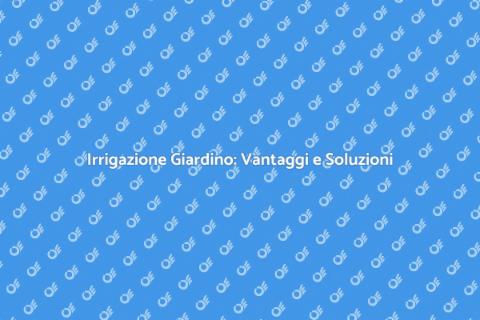 Impianto Irrigazione Giardino Efficace