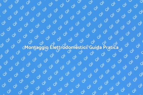 Montare Elettrodomestici Facile e Veloce