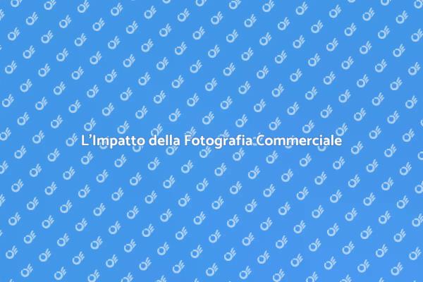 Fotografia Commerciale: La Chiave del Successo