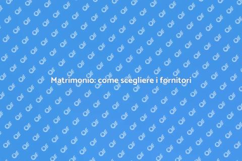 Fornitori per matrimoni: la scelta giusta