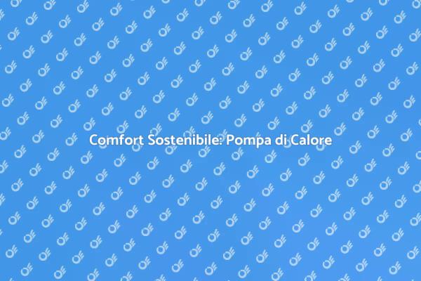 Innovazione nel Comfort: Pompa di Calore