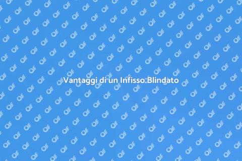 Infisso Blindato Personalizzato Sicuro