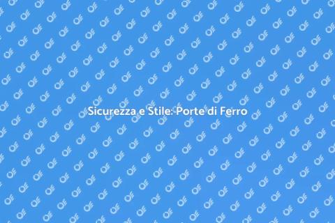 Porte di Ferro: Eleganza e Sicurezza