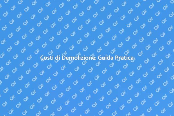 Come Stimare i Costi di Demolizione