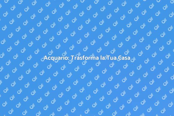 L'Acquario: Fonte di Gioia Quotidiana
