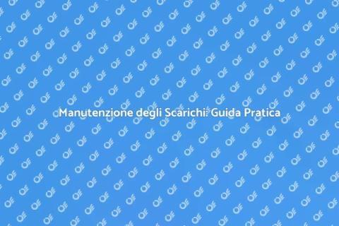 Pulire e Sbloccare gli Scarichi