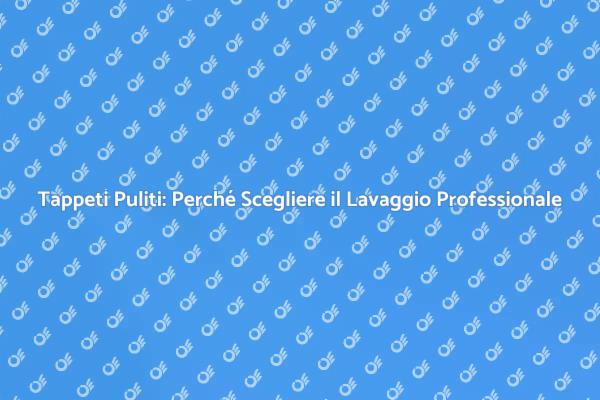 I Vantaggi del Lavaggio Professionale dei Tappeti