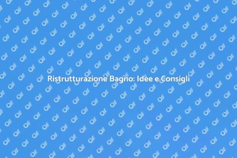 Ristrutturare il Bagno: Guida Completa