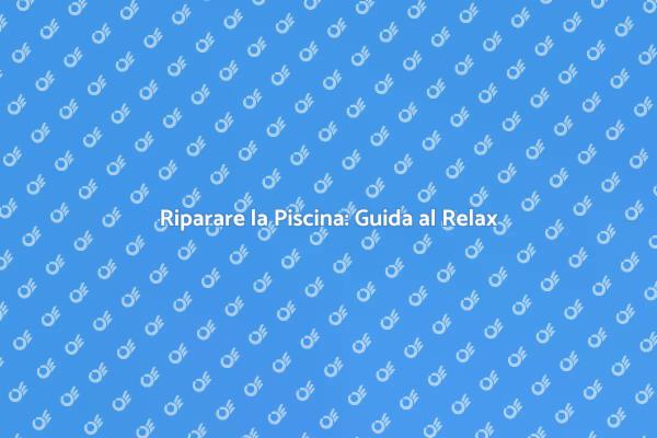 Rendi la Tua Piscina Perfetta per l'Estate