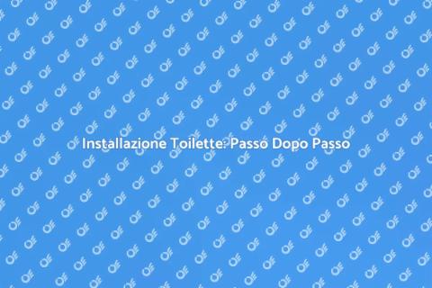 Installare Toilette Bagno: Guida Pratica