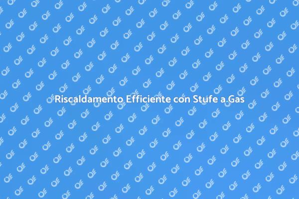 Stufe a Gas: Calore e Comfort per Te