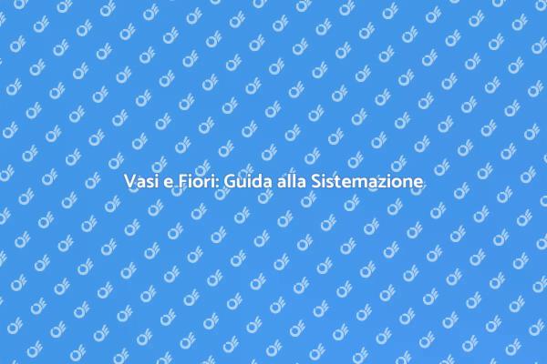 Come Sistemare Vasi e Fiori in Giardino