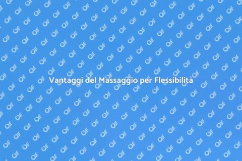 Massaggio per Flessibilità Muscolare
