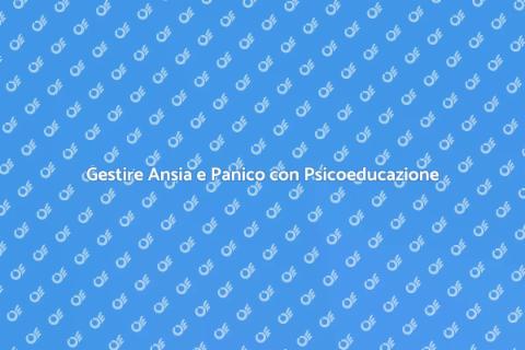 Psicoeducazione per Ansia e Panico