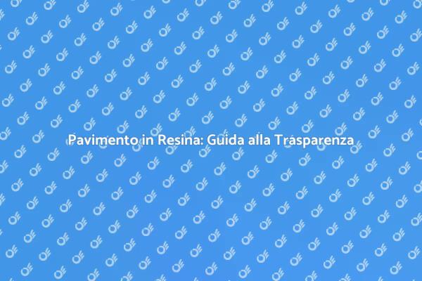Trasparenza e Design: Pavimento in Resina