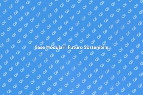 Case Modulari: Innovazione Abitativa