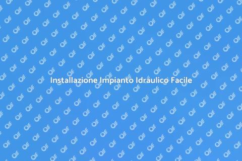 Impianto Idraulico: Guida all'Installazione