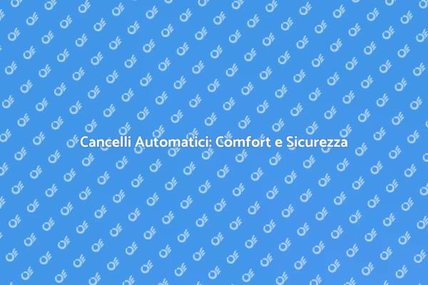 Cancelli Automatici per la Tua Sicurezza