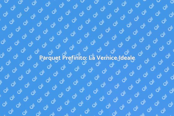 Proteggi e Valorizza il Tuo Parquet