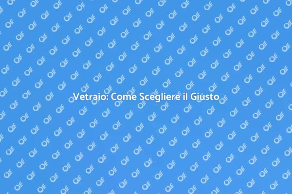 Contatta il Vetraio Giusto per Te