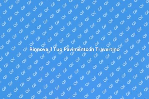 Verniciatura Pavimenti in Travertino