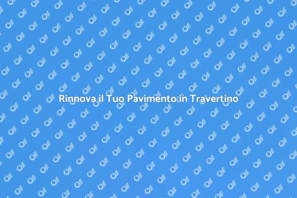 Ripristina il Fascino del Travertino