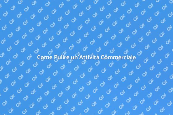 Pulizia: Chiave per il Successo Commerciale
