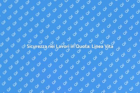 Installare una Linea Vita Sicura