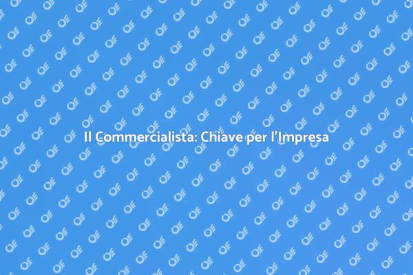 Importanza del Commercialista per l'Impresa
