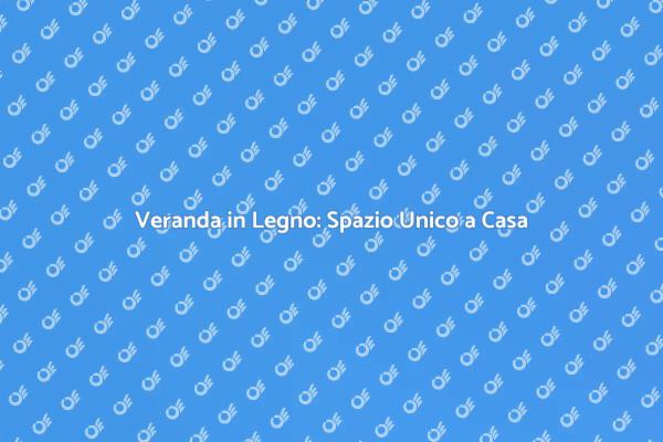 Crea la Tua Veranda in Legno