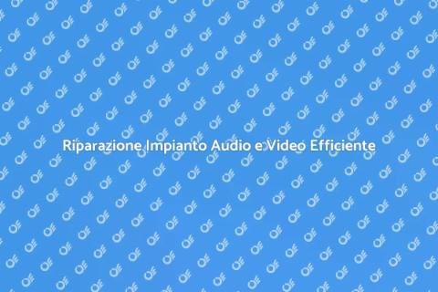 Riparazione Impianto Audio e Video