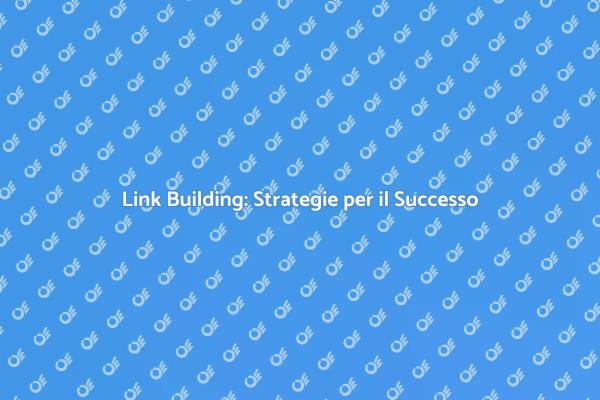 Link Building: Migliora la Tua Visibilità