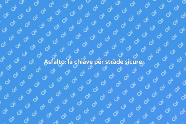 L'importanza dell'asfalto nelle strade