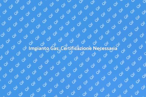 Certificazione Impianto Gas Sicura