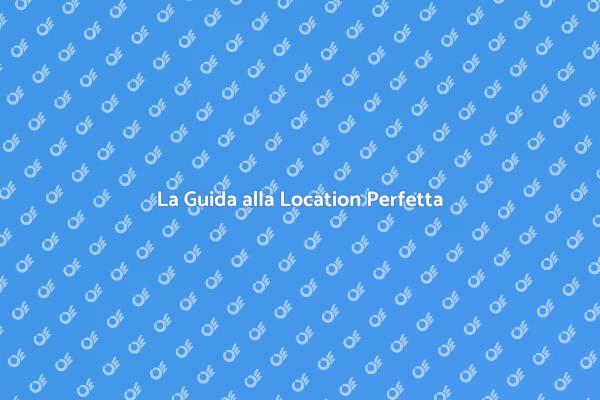 Trovare la Location Perfetta