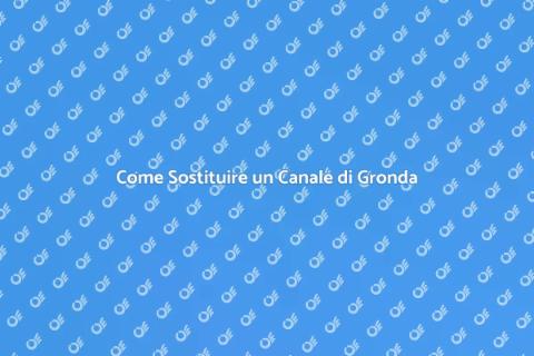 Sostituzione Canale di Gronda