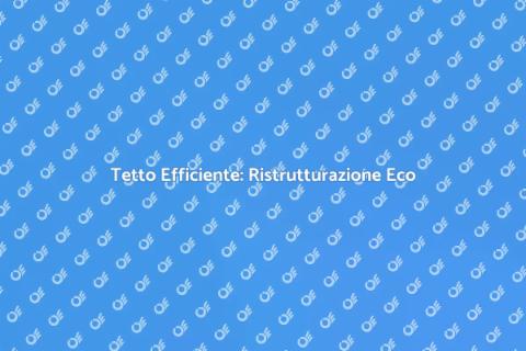 Ristrutturazione Tetto per Efficienza