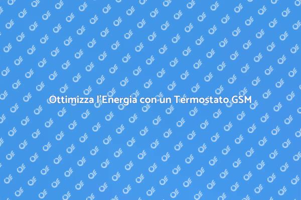 Innovazione Energetica: Termostato GSM