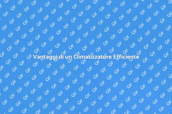 Climatizzatori: Comfort e Risparmio Estivo